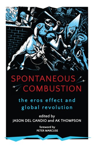 Spontaneous Combustion The Eros Effect And Global Revolution Jason Del Gandio