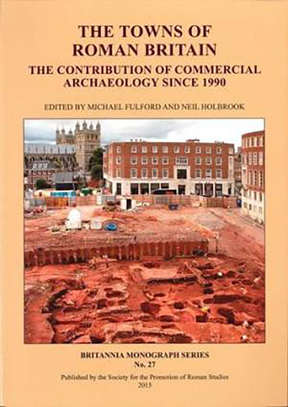 The Towns Of Roman Britain The Contribution Of Commercial Archaeology Since 1990 Michael Fulford