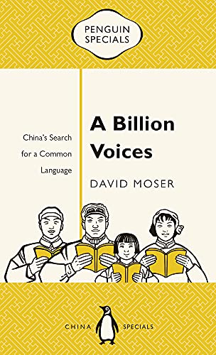A Billion Voices Chinas Search For A Common Language David Moser