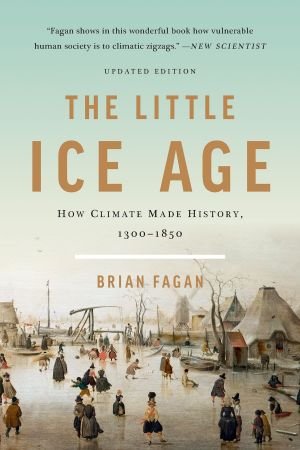 The Little Ice Age How Climate Made History 13001850 Revised Edition Retail Brian Fagan