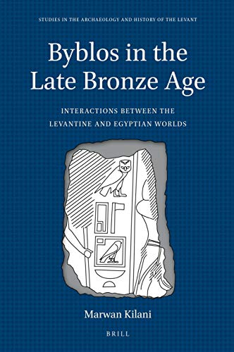 Byblos In The Late Bronze Age Interactions Between The Levantine And Egyptian Worlds Kilani Marwan