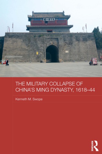 The Military Collapse Of Chinas Ming Dynasty 161844 Kenneth M Swope