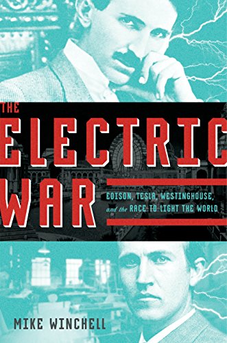 The Electric War Edison Tesla Westinghouse And The Race To Light The World Original Retail Mike Winchell