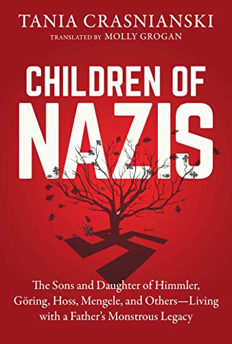 Children Of Nazis The Sons And Daughters Of Himmler Gring Hss Mengele And Others Living With A Fathers Monstrous Legacy Original Retail Tania Crasnianski