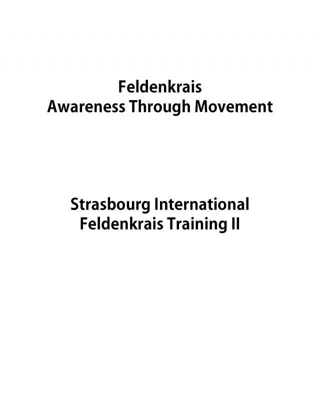 Awareness Through Movement Transcripts Strasbourg International Feldenkrais Teacher Training Ii 19962000 Elizabeth Beringer Ed