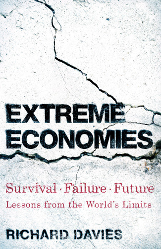 Extreme Economies Survival Failure Future Lessons From The Worlds Limits Richard Davies