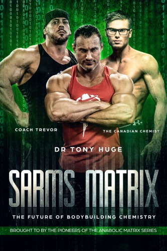 Sarms Matrix The Future Of Bodybuilding Chemistry Dr Tony Huge