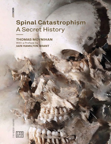 Spinal Catastrophism A Secret History 1st Edition Thomas Moynihan Ian Hamilton Grant