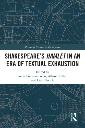 Shakespeares Hamlet In An Era Of Textual Exhaustion Sonya Freeman Loftis
