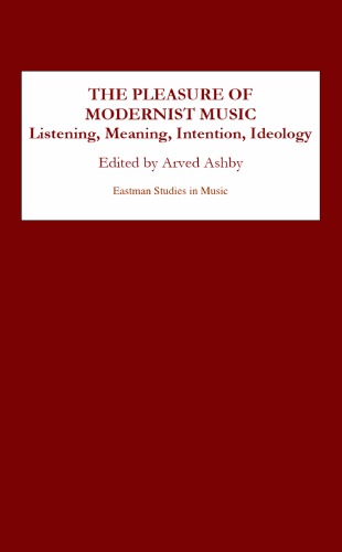 The Pleasure Of Modernist Music Listening Meaning Intention Ideology Ashby