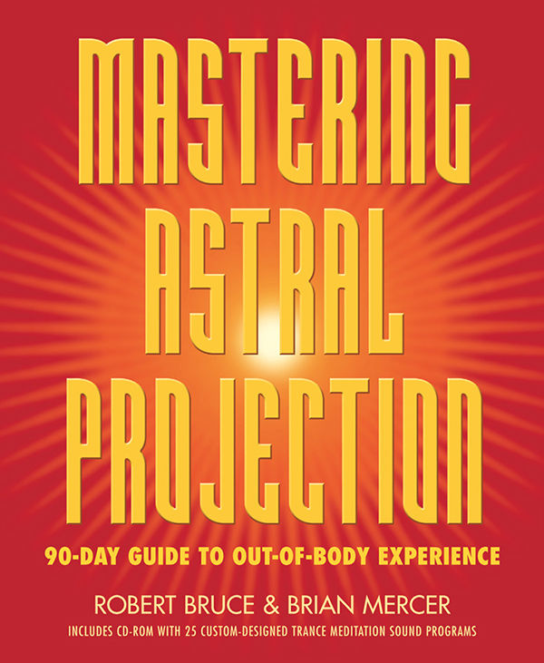 Mastering Astral Projection 90day Guide To Outofbody Experience Robert Bruce Brian Mercer