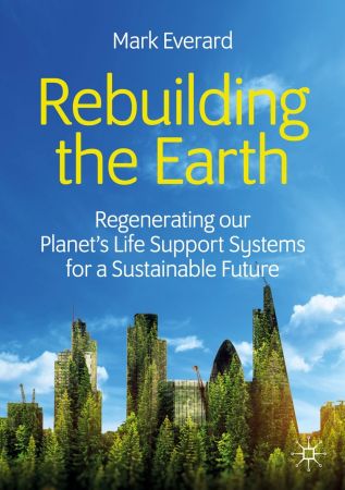 Rebuilding The Earth Regenerating Our Planets Life Support Systems For A Sustainable Future 1retail Mark Everard