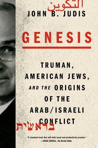 Genesis Truman American Jews And The Origins Of The Arabisraeli Conflict John B Judis