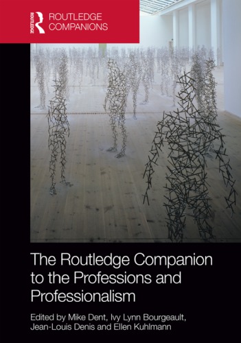 The Routledge Companion To The Professions And Professionalism Mike Dent Ivy Lynn Bourgeault Jeanlouis Denis Ellen Kuhlmann