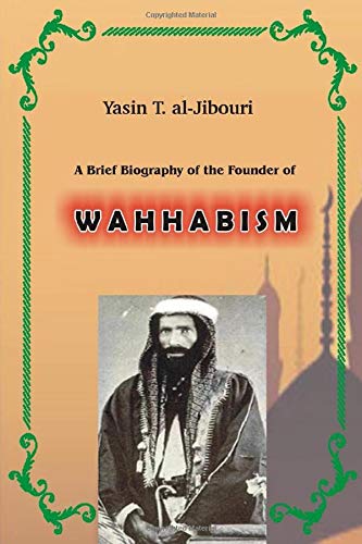 A Brief Biography Of The Founder Of Wahhabism Yasin Aljibouri
