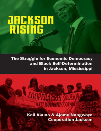 Jackson Rising The Struggle For Economic Democracy And Black Selfdetermination In Jackson Mississippi Kali Akuno