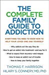 The Complete Family Guide To Addiction Everything You Need To Know Now To Help Your Loved One And Yourself Paperback Thomas F Harrison Hilary S Connery
