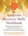 The Addiction Recovery Skills Workbook Changing Addictive Behaviors Using Cbt Mindfulness And Motivational Interviewing Techniques Paperback Suzette Glasneredwards