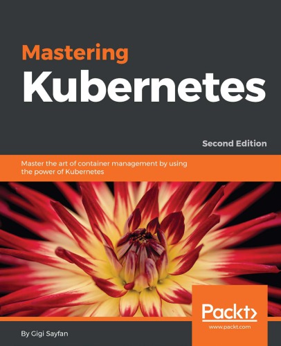 Mastering Kubernetes Master The Art Of Container Management By Using The Power Of Kubernetes 2nd Gigi Sayfan