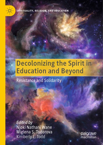 Decolonizing The Spirit In Education And Beyond Resistance And Solidarity Njoki Nathani Wane