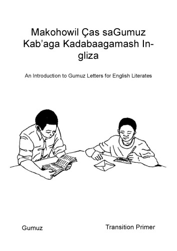 Makohowil As Sagumuz Kabaga Kadabaagamash Ingliza An Introduction To Gumuz Letters For English Literates Coll