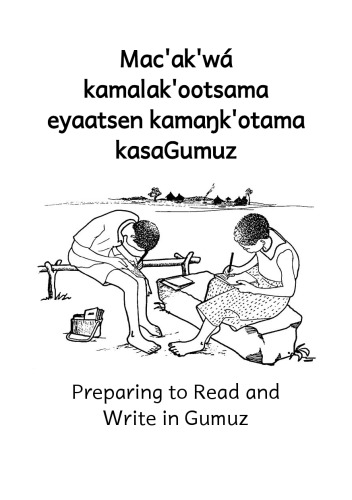 Macakw Kamalakootsama Eyaatsen Kamakotama Kasagumuz Preparing To Read And Write In Gumuz Sherri Green