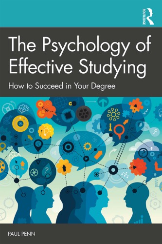 The Psychology Of Effective Studying How To Succeed In Your Degree Paul Penn