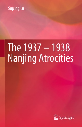 The 19371938 Nanjing Atrocities Suping Lu