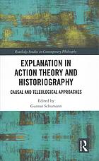 Explanation In Action Theory And Historiography Causal And Teleological Approaches Gunnar Schumann