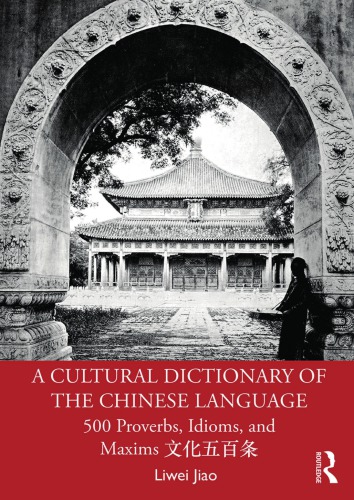 A Cultural Dictionary Of The Chinese Language 500 Proverbs Idioms And Maxims Liwei Jiao