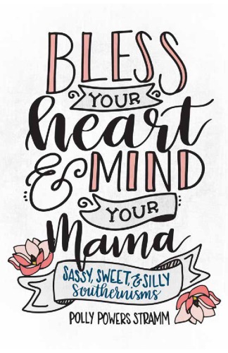 Bless Your Heart Mind Your Mama Sassy Sweet Silly Southernisms Stramm