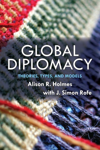 Global Diplomacy Theories Types And Models Alison R Holmes