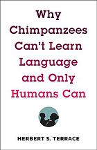 Why Chimpanzees Cant Learn Language And Only Humans Can Herbert S Terrace
