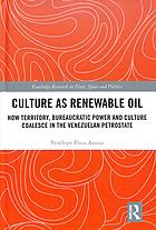 Culture As Renewable Oil How Territory Bureaucratic Power And Culture Coalesce In The Venezuelan Petrostate Penlope Plaza Azuaje