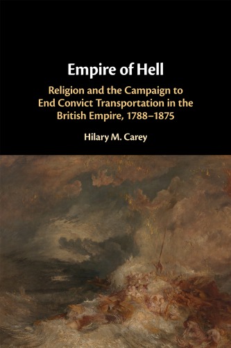 Empire Of Hell Religion And The Campaign To End Convict Transportation In The British Empire 17881875 Hilary M Carey