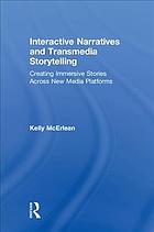 Interactive Narratives And Transmedia Storytelling Creating Immersive Stories Across New Media Platforms First Published Kelly Mcerlean
