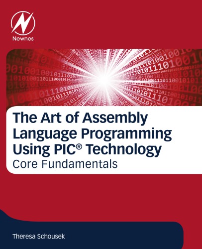 The Art Of Assembly Language Programming Using Pic Technology Core Fundamentals Theresa Schousek