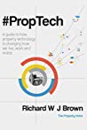 Proptech A Guide To How Property Technology Is Changing How We Live Work And Invest Paperback Richard W J Brown
