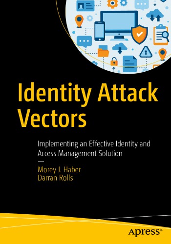 Identity Attack Vectors Implementing An Effective Identity And Access Management Solution Morey J Haber