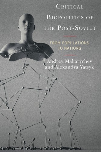 Critical Biopolitics Of The Postsoviet From Populations To Nations Andrey Makarychev