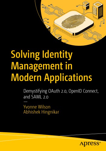 Solving Identity Management In Modern Applications Demystifying Oauth 20 Openid Connect And Saml 20 Yvonne Wilson