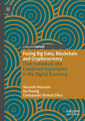 Fusing Big Data Blockchain And Cryptocurrency Their Individual And Combined Importance In The Digital Economy Hossein Hassani
