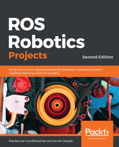 Ros Robotics Projects Build And Control Robots Powered By The Robot Operating System Machine Learning And Virtual Reality 2nd Ed Ramkumar Gandhinathan