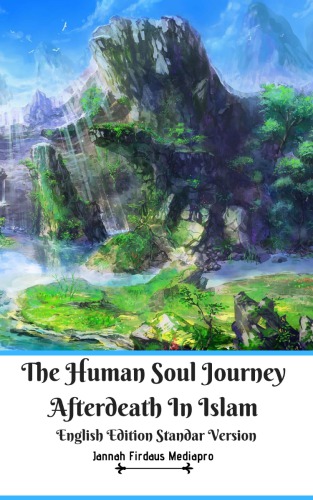The Human Soul Journey Afterdeath In Islam English Edition Standar Version Jannah Firdaus Mediapro