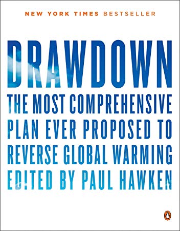 Drawdown The Most Comprehensive Plan Ever Proposed To Reverse Global Warming Paul Hawken Hawken