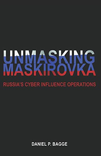 Unmasking Maskirovka Russias Cyber Influence Operations Daniel Bagge