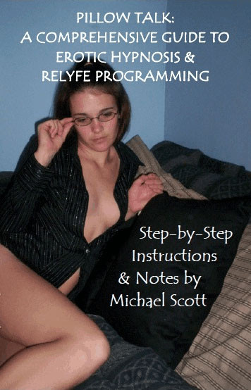 Pillow Talk Stepbystep Instructions And Notes A Comprehensive Guide To Erotic Hypnosis And Relyfe Programming Michael Scott