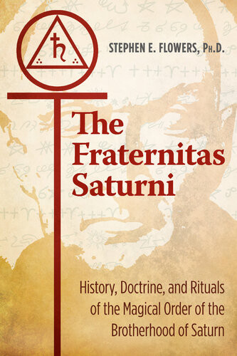 The Fraternitas Saturni Stephen E Flowers