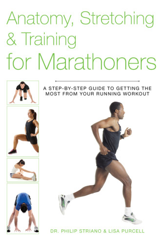 Anatomy Stretching Training For Marathoners A Stepbystep Guide To Getting The Most From Your Running Workout 1st Edicin Dr Philip Striano