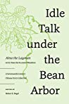 Idle Talk Under The Bean Arbor A Seventeenthcentury Chinese Story Collection Ainajushi Robert E Hegel